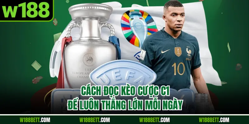 Cách đọc kèo cược C1 để luôn thắng lớn mỗi ngày