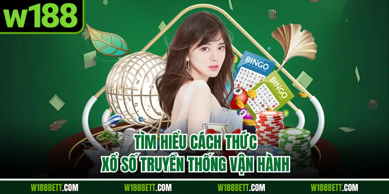 Tìm hiểu cách thức xổ số truyền thống vận hành