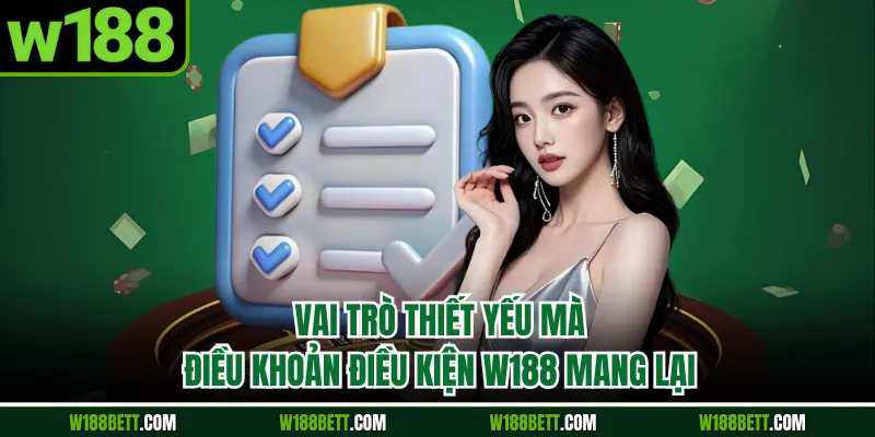 Vai trò thiết yếu mà điều khoản điều kiện W188 mang lại