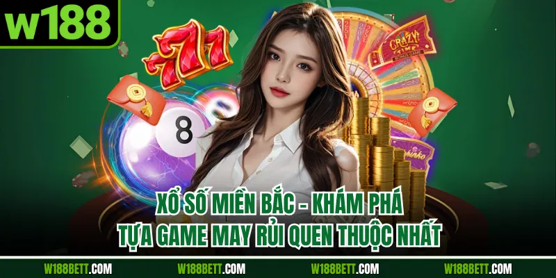 Xổ Số Miền Bắc - Khám Phá Tựa Game May Rủi Quen Thuộc Nhất